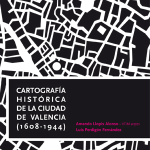 Cartografía histórica de la ciudad de Valencia (1608-1944)
