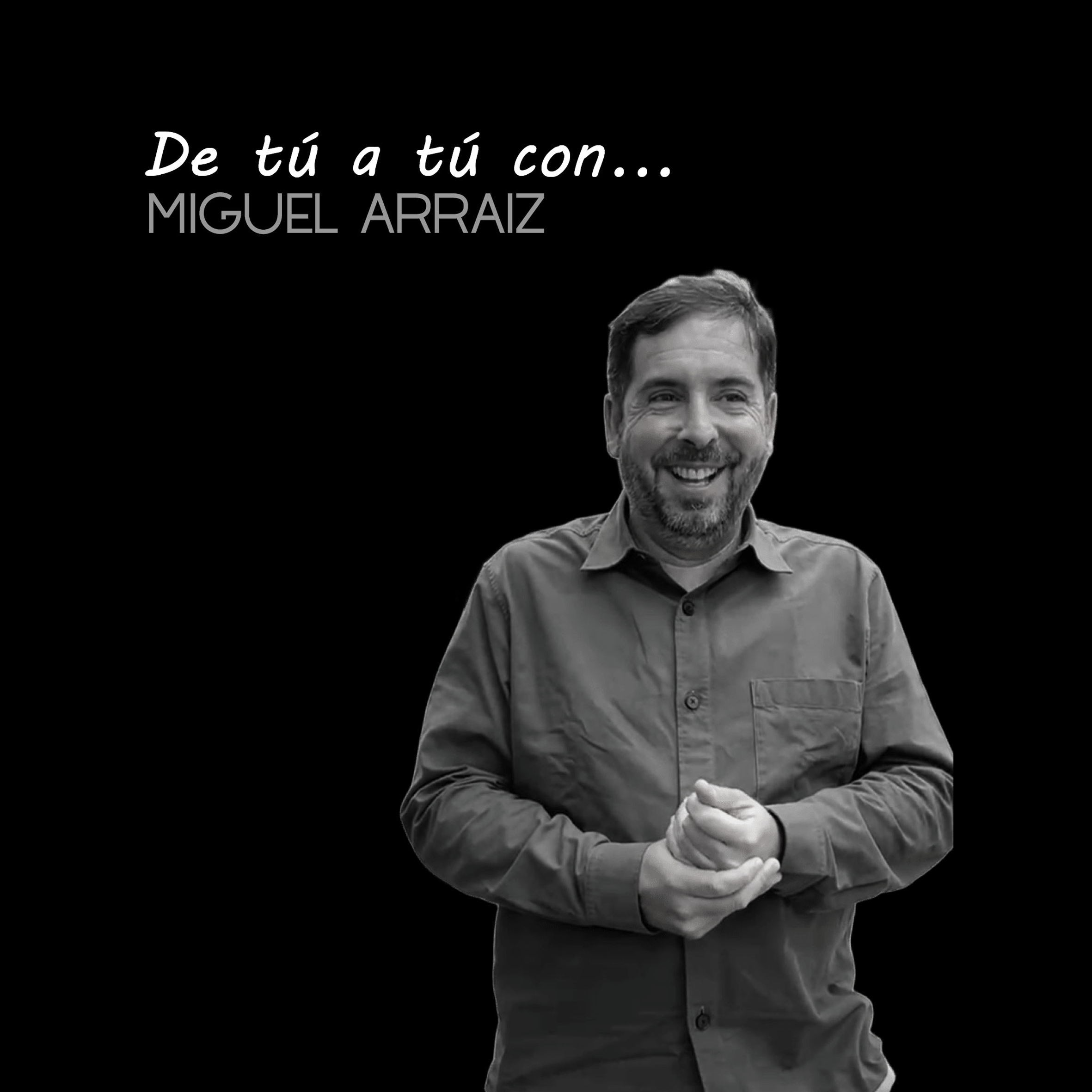De tú a tú con… MIGUEL ARRAIZ